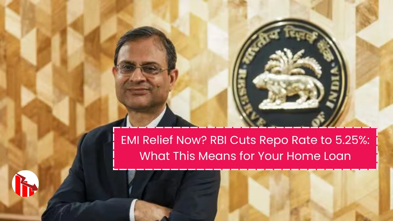 EMI Relief Now? RBI Cuts Repo Rate to 5.25%: What This Means for Your Home Loan