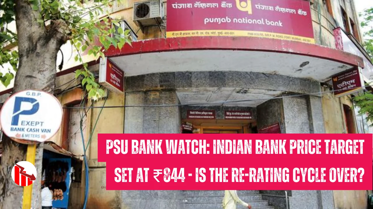 PSU Bank Watch: Indian Bank Price Target Set at ₹844 - Is the Re-rating Cycle Over?