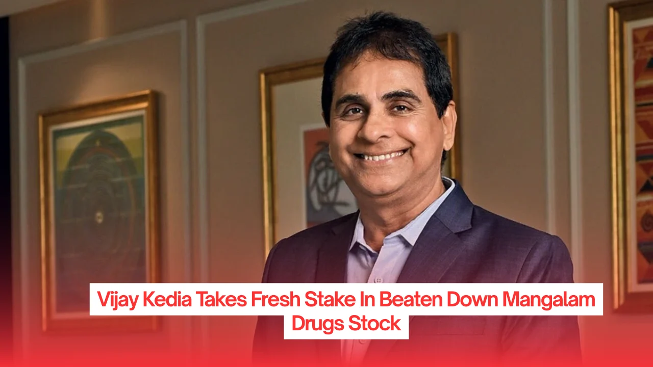 Vijay Kedia Takes Fresh Stake In Beaten Down Mangalam Drugs Stock